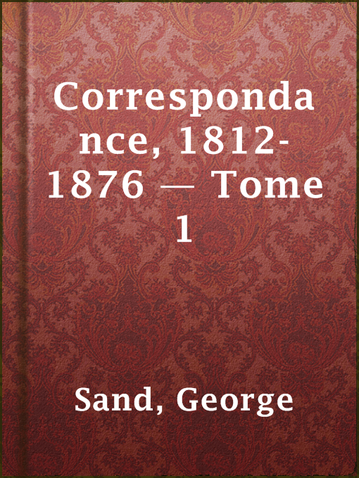 Title details for Correspondance, 1812-1876 — Tome 1 by George Sand - Available